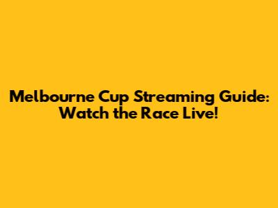 Melbourne Cup Streaming Guide: Watch the Race Live!