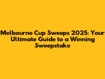 Melbourne Cup Sweeps 2025: Your Ultimate Guide to a Winning Sweepstake