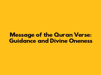 Message of the Quran Verse: Guidance and Divine Oneness