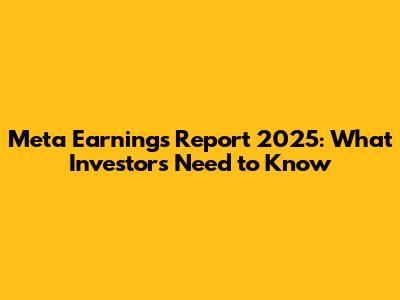Meta Earnings Report 2025: What Investors Need to Know