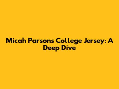 Micah Parsons College Jersey: A Deep Dive