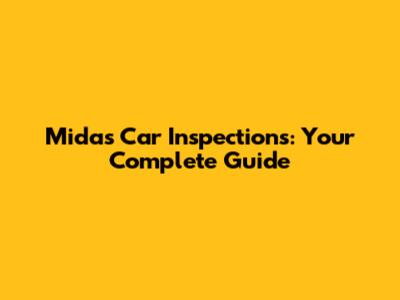 Midas Car Inspections: Your Complete Guide