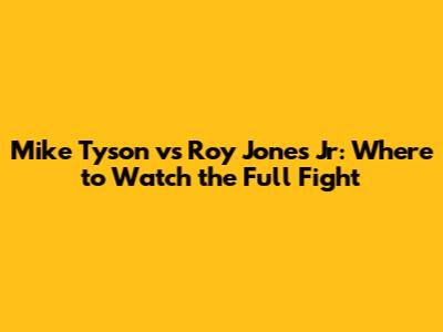 Mike Tyson vs Roy Jones Jr: Where to Watch the Full Fight