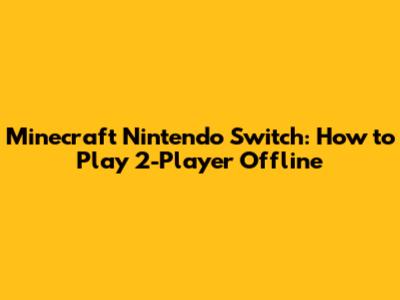 Minecraft Nintendo Switch: How to Play 2-Player Offline
