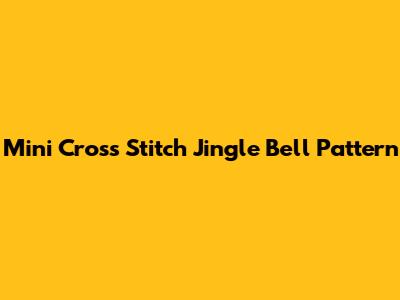 Mini Cross Stitch Jingle Bell Pattern