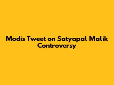 Modi's Tweet on Satyapal Malik Controversy