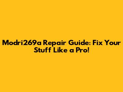 Modri269a Repair Guide: Fix Your Stuff Like a Pro!