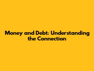 Money and Debt: Understanding the Connection