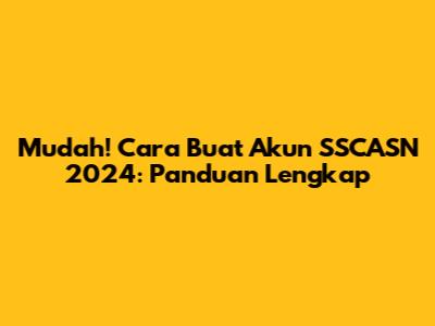 Mudah! Cara Buat Akun SSCASN 2024: Panduan Lengkap