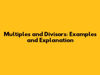 Multiples and Divisors: Examples and Explanation