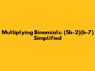 Multiplying Binomials: (5b-2)(b-7) Simplified