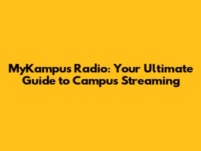 MyKampus Radio: Your Ultimate Guide to Campus Streaming