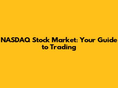 NASDAQ Stock Market: Your Guide to Trading