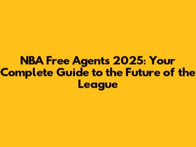 NBA Free Agents 2025: Your Complete Guide to the Future of the League