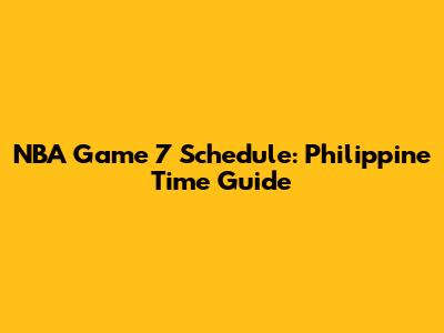 NBA Game 7 Schedule: Philippine Time Guide