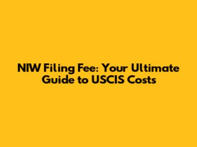NIW Filing Fee: Your Ultimate Guide to USCIS Costs
