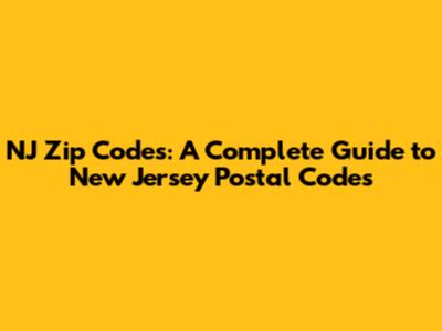 NJ Zip Codes: A Complete Guide to New Jersey Postal Codes