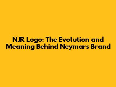 NJR Logo: The Evolution and Meaning Behind Neymar's Brand
