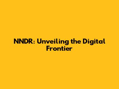 NNDR: Unveiling the Digital Frontier