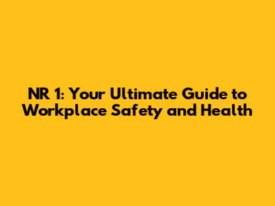 NR 1: Your Ultimate Guide to Workplace Safety and Health