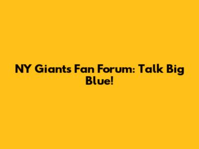 NY Giants Fan Forum: Talk Big Blue!