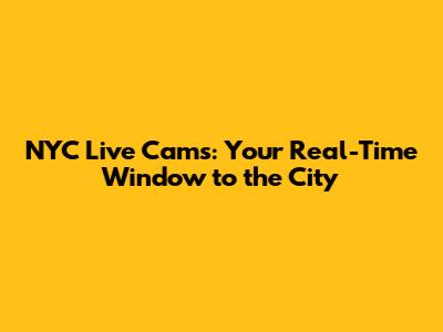 NYC Live Cams: Your Real-Time Window to the City