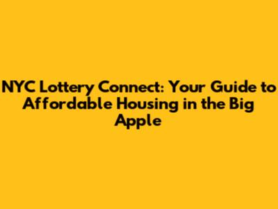 NYC Lottery Connect: Your Guide to Affordable Housing in the Big Apple