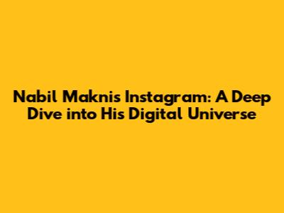 Nabil Makni's Instagram: A Deep Dive into His Digital Universe