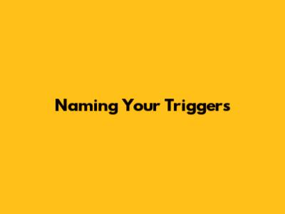 Naming Your Triggers