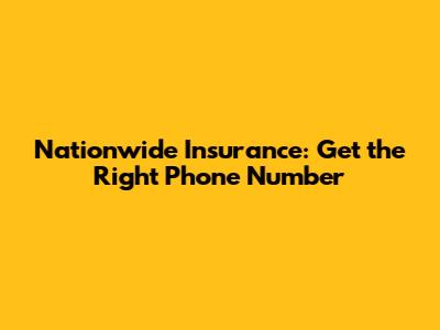 Nationwide Insurance: Get the Right Phone Number