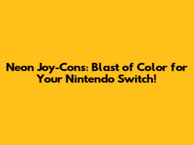 Neon Joy-Cons: Blast of Color for Your Nintendo Switch!