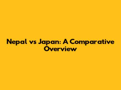 Nepal vs Japan: A Comparative Overview