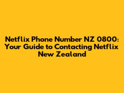 Netflix Phone Number NZ 0800: Your Guide to Contacting Netflix New Zealand