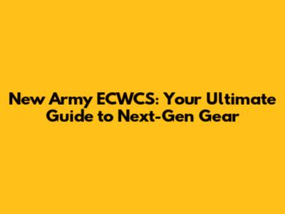 New Army ECWCS: Your Ultimate Guide to Next-Gen Gear