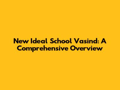 New Ideal School Vasind: A Comprehensive Overview