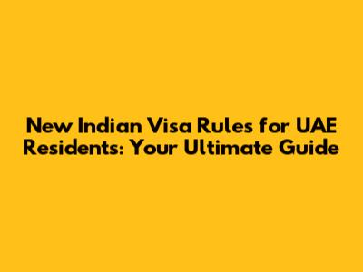 New Indian Visa Rules for UAE Residents: Your Ultimate Guide