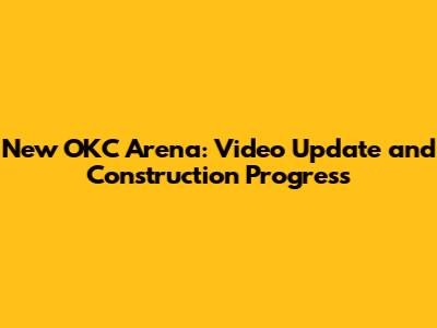 New OKC Arena: Video Update and Construction Progress