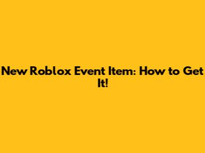 New Roblox Event Item: How to Get It!