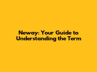 Neway: Your Guide to Understanding the Term