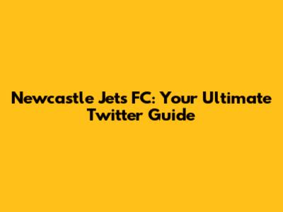 Newcastle Jets FC: Your Ultimate Twitter Guide
