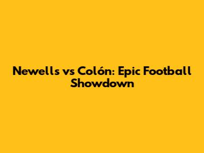 Newell's vs Colón: Epic Football Showdown
