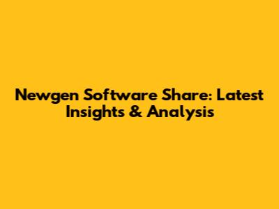 Newgen Software Share: Latest Insights & Analysis