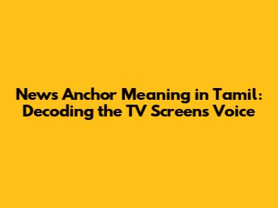News Anchor Meaning in Tamil: Decoding the TV Screen's Voice