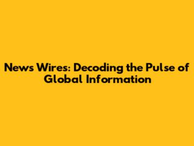News Wires: Decoding the Pulse of Global Information