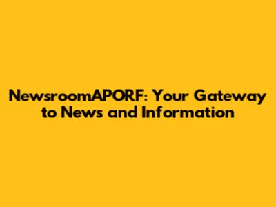 NewsroomAPORF: Your Gateway to News and Information