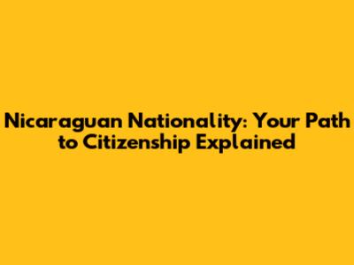 Nicaraguan Nationality: Your Path to Citizenship Explained