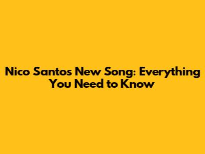 Nico Santos' New Song: Everything You Need to Know