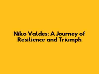 Niko Valdes: A Journey of Resilience and Triumph