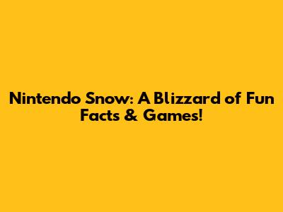 Nintendo Snow: A Blizzard of Fun Facts & Games!