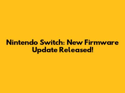 Nintendo Switch: New Firmware Update Released!